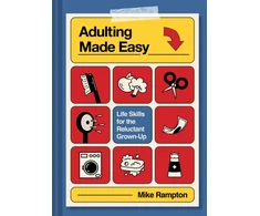 KNYGA Rampton Mike Adulting Made Easy: Life Skills for the Reluctant Grown-Up