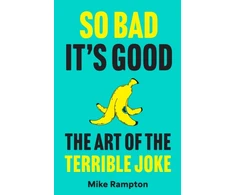 KNYGA Rampton, Mike So Bad It’s Good: The Art of the Terrible Joke