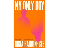 KNYGA Rankin Gee Rosa My Only Boy: The unforgettable love story and state-of-the-nation thriller from the author of Dreamland