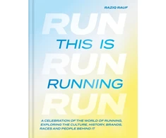 KNYGA Rauf Raziq This is Running: A celebration of the world of running, exploring the culture, history, brands, races and people behind it