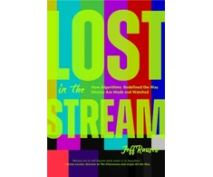 KNYGA Rauseo, Jeff Lost in the Stream: How Algorithms Redefined the Way Movies Are Made and Watched (Gift for Movie Lovers, What to Watch)