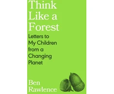 KNYGA Rawlence Ben Think Like a Forest: Letters to my Children from a Changing Planet