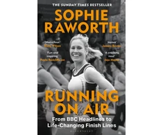 KNYGA Raworth Sophie Running on Air: From BBC Headlines to Life-Changing Finish Lines THE INSTANT SUNDAY TIMES BESTSELLER