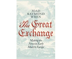 KNYGA Raymond Wren Joad Great Exchange: Making the News in Early Modern Europe
