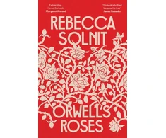 KNYGA Rebecca Solnit Orwell's Roses