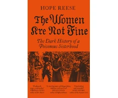 KNYGA Reese Hope Women Are Not Fine: The Dark History of a Poisonous Sisterhood