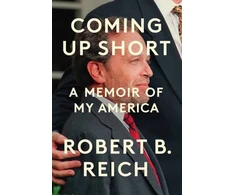 KNYGA Reich, Robert B. Coming Up Short: A Memoir of My America