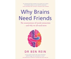KNYGA Rein Ben Why Brains Need Friends: The neuroscience of social connection - and why we all need more