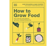KNYGA Richards, Huw; Cooper, Sam How to Grow Food: Your Crop-by-Crop Guide to Growing, Cooking, &amp; Preserving