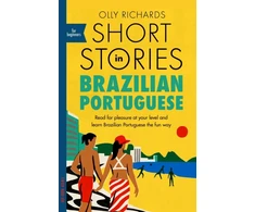 KNYGA Richards, Olly Short Stories in Brazilian Portuguese for Beginners: Read for pleasure at your level, expand your vocabulary and learn Brazilian Portuguese the fun way!