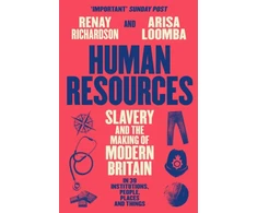 KNYGA Richardson, Renay; Loomba, Arisa Human Resources: Slavery and the Making of Modern Britain – in 39 Institutions, People, Places and Things