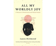KNYGA Richmond, Laura All My Worldly Joy: A Memoir of Motherhood and Mental Health