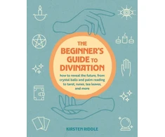 KNYGA Riddle Kirsten Beginner's Guide to Divination: How to Reveal the Future, from Crystal Balls and Palm Reading to Tarot, Runes, Tea Leaves, and More