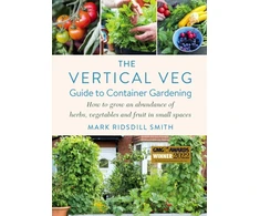 KNYGA Ridsdill Smith, Mark Vertical Veg Guide to Container Gardening: How to Grow an Abundance of Herbs, Vegetables and Fruit in Small Spaces (Winner - Garden Media Guild Practical Book of the Year Award)
