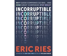 KNYGA Ries, Eric Incorruptible: Why Good Companies Go Bad and How Great Companies Stay Great