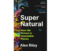 KNYGA Riley, Alex Super Natural: How Life Thrives in Impossible Places
