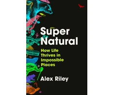 KNYGA Riley Alex Super Natural: How Life Thrives in Impossible Places