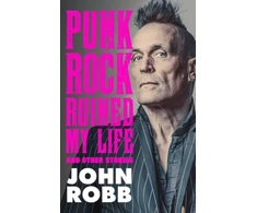 KNYGA Robb, John Punk rock ruined my life: And other stories