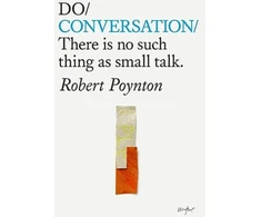 KNYGA Robert Poynton Do Conversation, There is no such thing as small talk