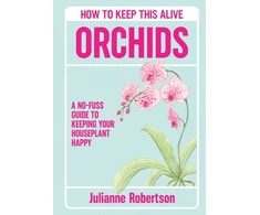 KNYGA Robertson Julianne Orchids: How to Keep This Alive: A no-fuss guide to keeping your orchids alive, one pot at a time