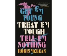KNYGA Robin Mclean Get ’em Young, Treat ’em Tough, Tell ’em Nothing