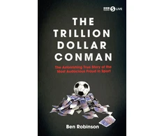 KNYGA Robinson, Ben Trillion Dollar Conman: The Astonishing True Story of the Most Audacious Fraud in Sport