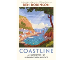 KNYGA Robinson, Dr Ben Coastline: An Exploration of Britain's Coastal Heritage
