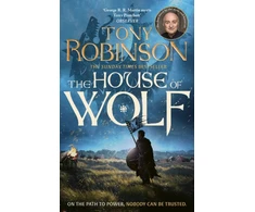 KNYGA Robinson Tony House of Wolf: The Sunday Times bestselling new historical fiction series from the much loved Sir Tony Robinson