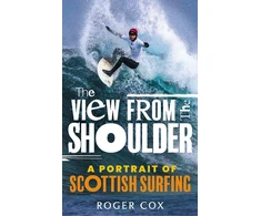 KNYGA Roger Cox View from the Shoulder, A Portrait of Scottish Surfing