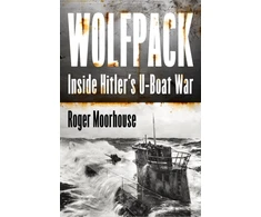KNYGA Roger Moorhouse Wolfpack, Hitler’S U-Boat War 1939-45
