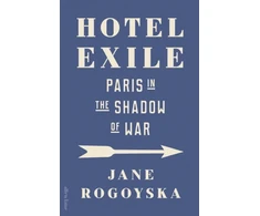 KNYGA Rogoyska, Jane Hotel Exile: Paris in the Shadow of War