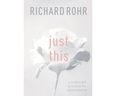 KNYGA Rohr, Richard Just This: Prompts And Practices For Contemplation