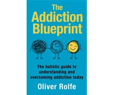 KNYGA Rolfe Oliver Addiction Blueprint: The holistic guide to understanding and overcoming addiction today