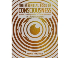 KNYGA Rooney, Anne Essential Book of Consciousness: Master the Mysteries of Consciousness in 12 Short Chapters