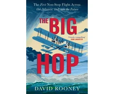 KNYGA David Rooney Rooney David Big Hop: The First Non-stop Flight Across the Atlantic and Into the Future