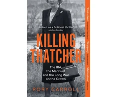 KNYGA Rory Carroll Killing Thatcher, The IRA, the Manhunt and the Long War on the Crown