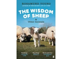 KNYGA Rosamund Young The Wisdom of Sheep &amp; Other Animals, Observations from a Family Farm