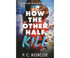 KNYGA Roscoe Pc How the Other Half Kill: Gossip Girl meets the Baltas Lotus in this steamy YA thriller