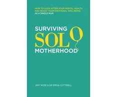 KNYGA Rose, Amy; Cotterill, Dr Emma Surviving Solo Motherhood: How to Look After Your Mental Health and Boost Your Emotional Wellbeing as a Single Mom