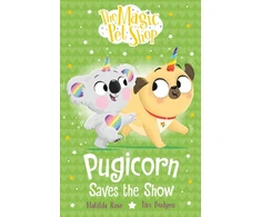 KNYGA Rose Matilda Magic Pet Shop Stories: Pugicorn Saves the Show: Book four in a new chapter book series