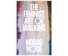 KNYGA Rose Morag Feminist Art of Walking