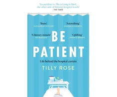 KNYGA Rose Tilly Be Patient: Life behind the hospital curtain