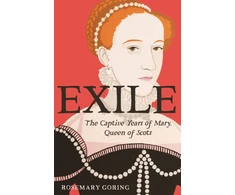 KNYGA Rosemary Goring Exile, The Captive Years of Mary, Queen of Scots