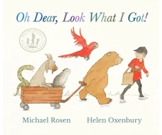 KNYGA Rosen Michael Oh Dear, Look What I Got!, A new instant rhyming classic from Michael Rosen and Helen Oxenbury, creators of the multi-million-copy-selling family favourite WE'RE GOING ON A BEAR HUNT