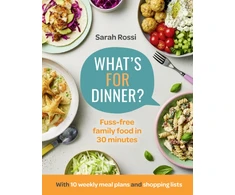 KNYGA Rossi, Sarah What’s For Dinner?: 30-Minute Quick and Easy Family Meals. the Sunday Times Bestseller from the Taming Twins Fuss-Free Family Food Blog