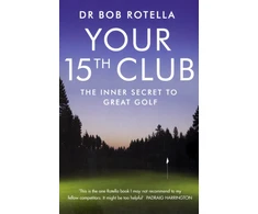 KNYGA Robert J Rotella Rotella Dr Bob Your 15th Club: The Inner Secret to Great Golf