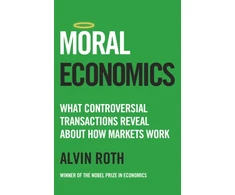 KNYGA Roth Alvin Moral Economics: What Controversial Transactions Reveal About How Markets Work