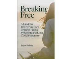 KNYGA Rothney Jan Breaking Free: A Guide to Recovering from Chronic Fatigue Syndrome &amp; Long Covid Symptoms