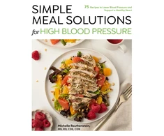 KNYGA Routhenstein, Michelle Simple Meal Solutions for High Blood Pressure: 75 Recipes to Lower Blood Pressure and Support a Healthy Heart