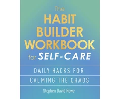 KNYGA Rowe Stephen David Habit Builder Workbook for Self-Care: Daily hacks for calming the chaos